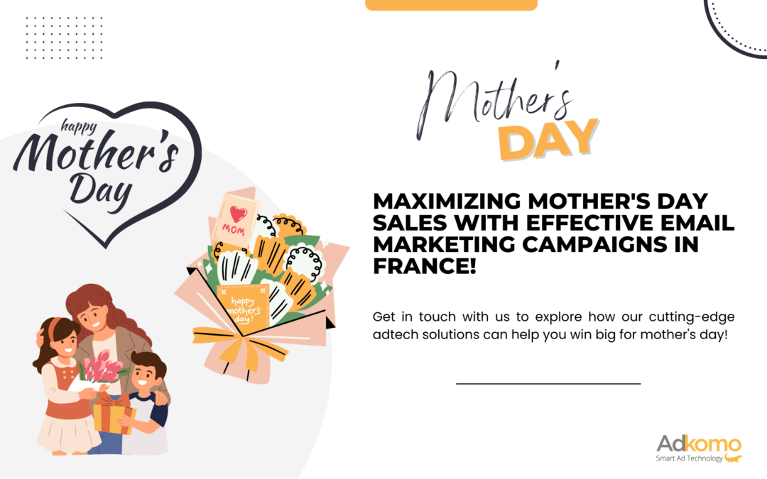 🌷 Maximizing Mother’s Day Sales with Effective Email Marketing Campaigns in France!