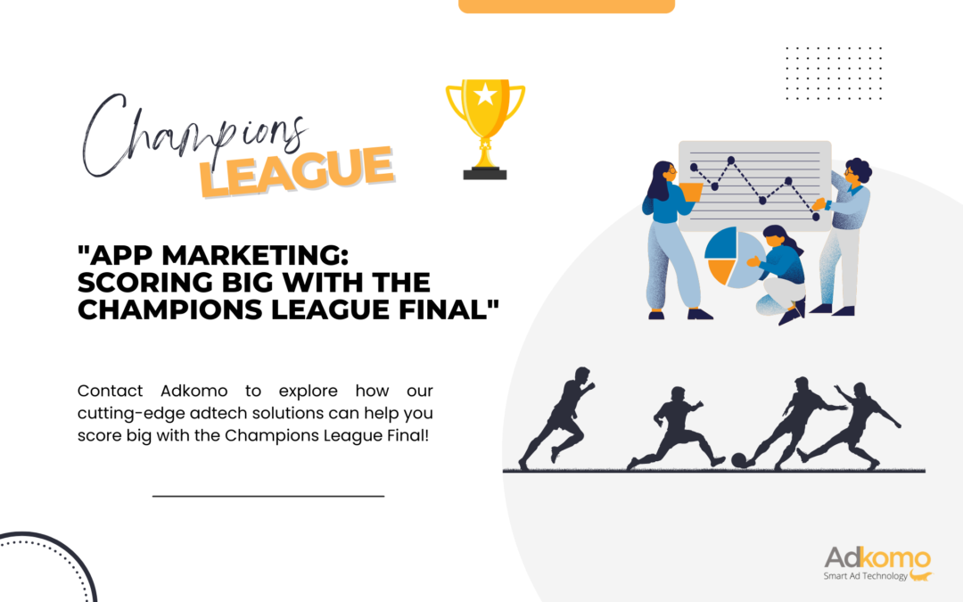🎯 App Marketing: Scoring Big with the Champions League Final 🏆