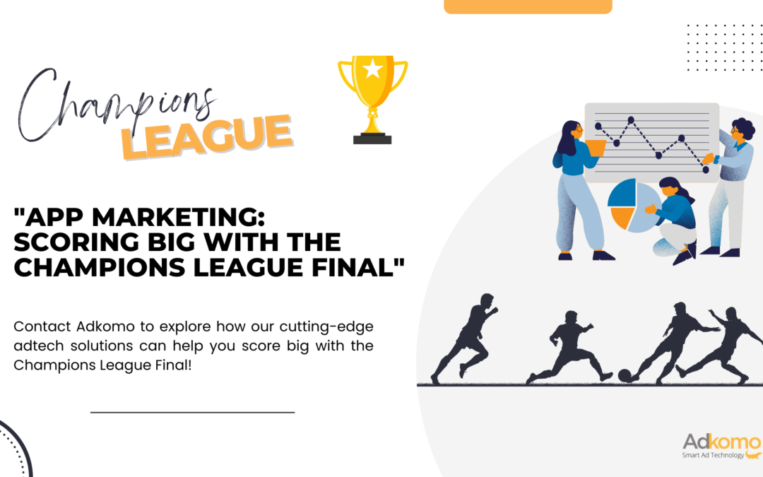 🎯 App Marketing: Scoring Big with the Champions League Final 🏆